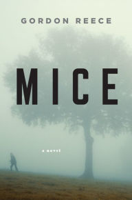 Title: Mice: A Novel, Author: Gordon Reece