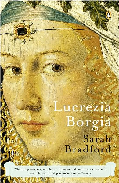 Lucrezia Borgia: Life, Love, and Death in Renaissance Italy by Sarah ...