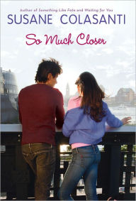 Title: So Much Closer, Author: Susane Colasanti