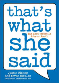 Title: That's What She Said: The Most Versatile Joke on Earth, Author: Justin Wishne