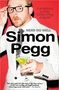 Title: Nerd Do Well: A Small Boy's Journey to Becoming a Big Kid, Author: Simon Pegg