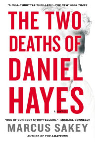 Title: The Two Deaths of Daniel Hayes: A Thriller, Author: Marcus Sakey
