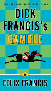 Title: Dick Francis's Gamble, Author: Felix Francis