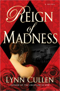 Title: Reign of Madness, Author: Lynn Cullen