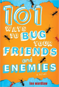 Title: 101 Ways to Bug Your Friends and Enemies, Author: Lee Wardlaw