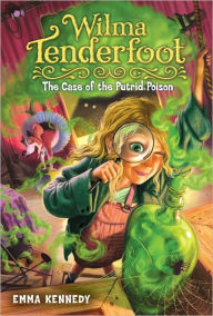 Title: Wilma Tenderfoot: The Case of the Putrid Poison, Author: Emma Kennedy