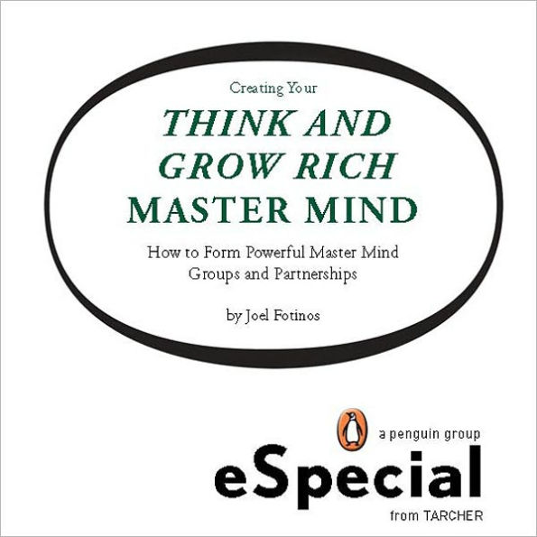 Creating Your Think and Grow Rich Master Mind: How to Form Powerful Master Mind Groups and Partnerships: A Penguin eSpecial from Tarcher