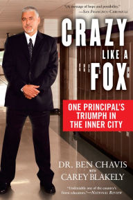 Title: Crazy Like a Fox: One Principal's Triumph in the Inner City, Author: Ben Chavis