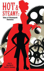 Title: Hot and Steamy: Tales of Steampunk Romance, Author: Jean Rabe