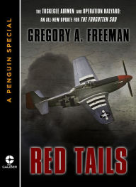 Title: Red Tails: The Tuskegee Airmen and Operation Halyard: An All-New Update for The Forgotten 500: A Penguin eSpecial from NAL Caliber, Author: Gregory A. Freeman