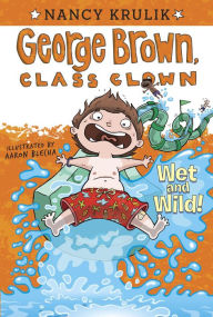 Title: Wet and Wild! (George Brown, Class Clown Series #5), Author: Nancy Krulik