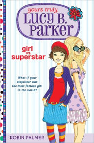 Title: Girl vs. Superstar (Yours Truly, Lucy B. Parker Series #1), Author: Robin Palmer