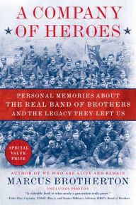 Title: A Company of Heroes: Personal Memories about the Real Band of Brothers and the Legacy They Left Us, Author: Marcus Brotherton