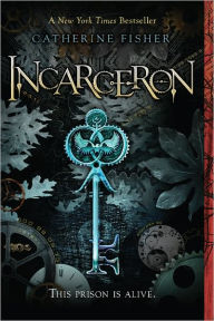 Title: Incarceron (Incarceron Series #1), Author: Catherine Fisher