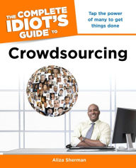 Title: The Complete Idiot's Guide to Crowdsourcing, Author: Aliza Sherman