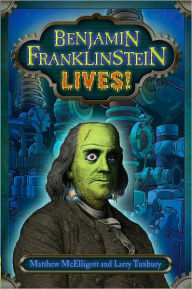Title: Benjamin Franklinstein Lives!, Author: Matthew McElligott