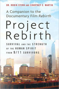 Title: Project Rebirth: Survival and the Strength of the Human Spirit from 9/11 Survivors, Author: Robin Stern