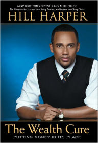 Title: The Wealth Cure: Putting Money in Its Place, Author: Hill Harper