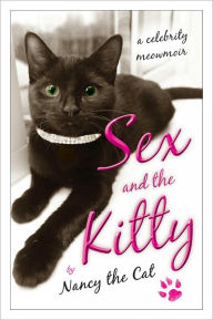 Title: Sex and the Kitty: A Celebrity Meowmoir, Author: Nancy the Cat