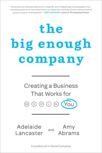 The Big Enough Company: How Women Can Build Great Businesses and Happier Lives