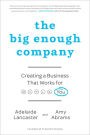 The Big Enough Company: How Women Can Build Great Businesses and Happier Lives