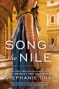 Title: Song of the Nile (Cleopatra's Daughter Series #2), Author: Stephanie Dray