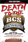 Death to the BCS: Totally Revised and Updated: The Definitive Case Against the Bowl Championship Series