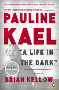 Title: Pauline Kael: A Life in the Dark, Author: Brian Kellow