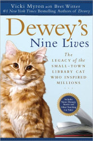Title: Dewey's Nine Lives: The Legacy of the Small-Town Library Cat Who Inspired Millions, Author: Vicki Myron