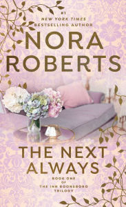 Title: The Next Always (Inn BoonsBoro Trilogy #1), Author: Nora Roberts