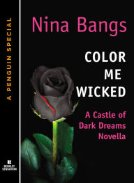 Title: Color Me Wicked: A Castle of Dark Dreams Novella (A Penguin Special from Berkley Sensation), Author: Nina Bangs