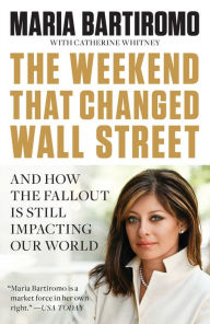 Title: The Weekend That Changed Wall Street: And How the Fallout Is Still Impacting Our World, Author: Maria Bartiromo