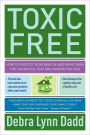 Toxic Free: How to Protect Your Health and Home from the Chemicals ThatAre Making You Sick