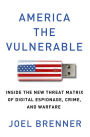 America the Vulnerable: Inside the New Threat Matrix of Digital Espionage, Crime, and Warfare