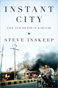 Title: Instant City: Life and Death in Karachi, Author: Steve Inskeep