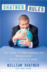 Title: Shatner Rules: Your Key to Understanding the Shatnerverse and the World at Large, Author: William Shatner