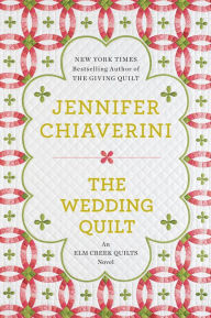 Title: The Wedding Quilt (Elm Creek Quilts Series #18), Author: Jennifer Chiaverini