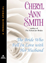 Title: The Bride Who Fell In Love With Her Husband: A School for Brides Novella (A Penguin Special from Berkley Sensation), Author: Cheryl Ann Smith