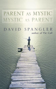 Title: Parent as Mystic, Mystic as Parent, Author: David Spangler