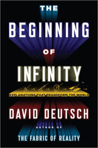 Title: The Beginning of Infinity: Explanations That Transform the World, Author: David Deutsch