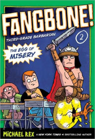 Title: The Egg of Misery: Fangbone, Third Grade Barbarian, Author: Michael Rex