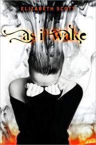 Title: As I Wake, Author: Elizabeth Scott