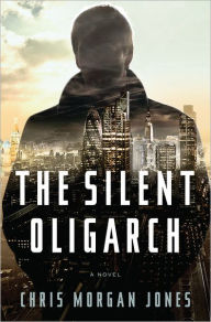Title: The Silent Oligarch: A Novel, Author: Christopher Morgan Jones