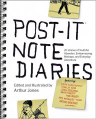 Title: Post-it Note Diaries: 20 Stories of Youthful Abandon, Embarrassing Mishaps, and Everyday Adventure, Author: Arthur Jones
