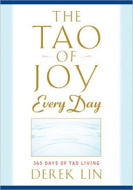 Title: The Tao of Joy Every Day: 365 Days of Tao Living, Author: Derek Lin