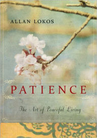 Title: Patience: The Art of Peaceful Living, Author: Allan Lokos