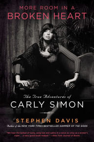 Title: More Room in a Broken Heart: The True Adventures of Carly Simon, Author: Stephen Davis