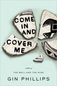 Title: Come in and Cover Me, Author: Gin Phillips