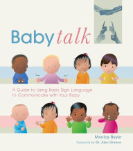 Title: Baby Talk: A Guide to Using Basic Sign Language to Communicate with Your Baby, Author: Monica Beyer