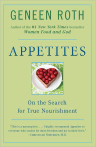 Title: Appetites: On the Search for True Nourishment, Author: Geneen Roth